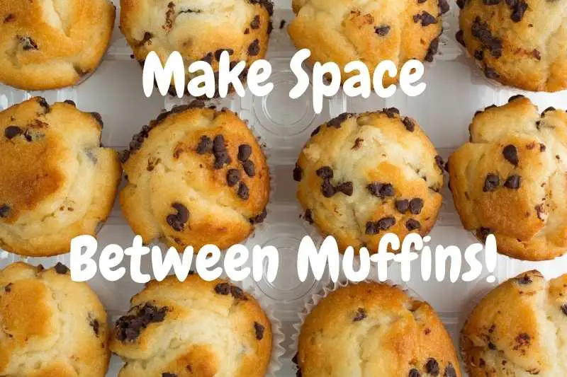 Make Space Between Muffins