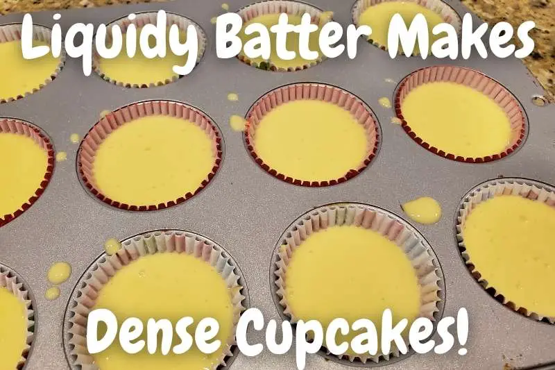 Liquidy Batter Makes Dense Cupcakes