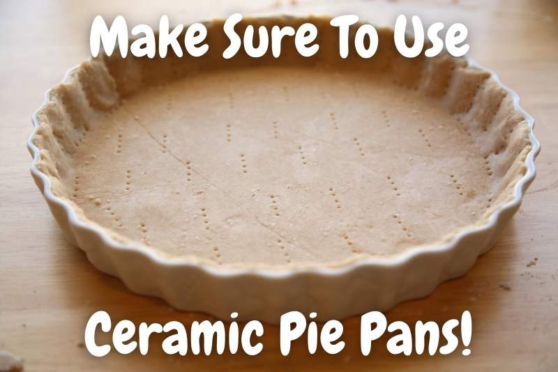 Make Sure To Use Ceramic Pie Pans