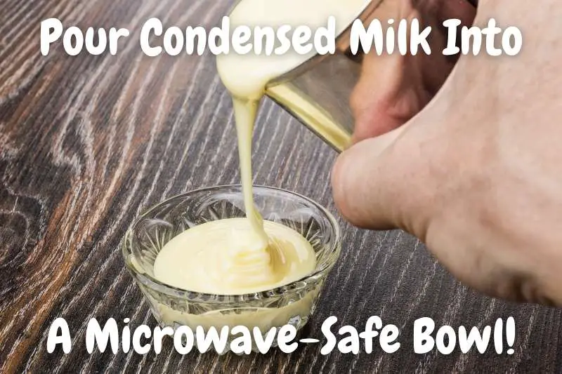 Pour Condensed Milk Into A Microwave-Safe Bowl