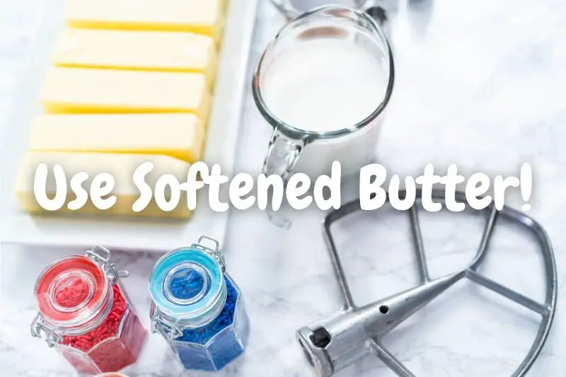 Use Softened Butter