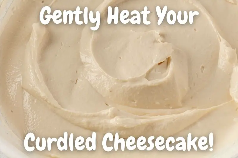 Gently Heat Your Curdled Cheesecake