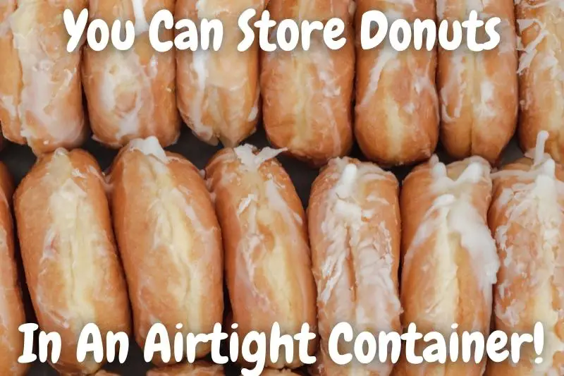 You Can Store Donuts In An Airtight Container