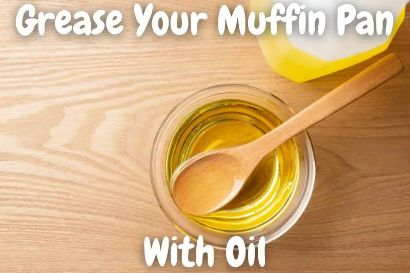 Grease Your Muffin Pan With Oil