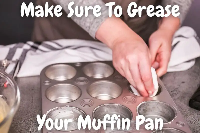Make Sure To Grease Your Muffin Pan