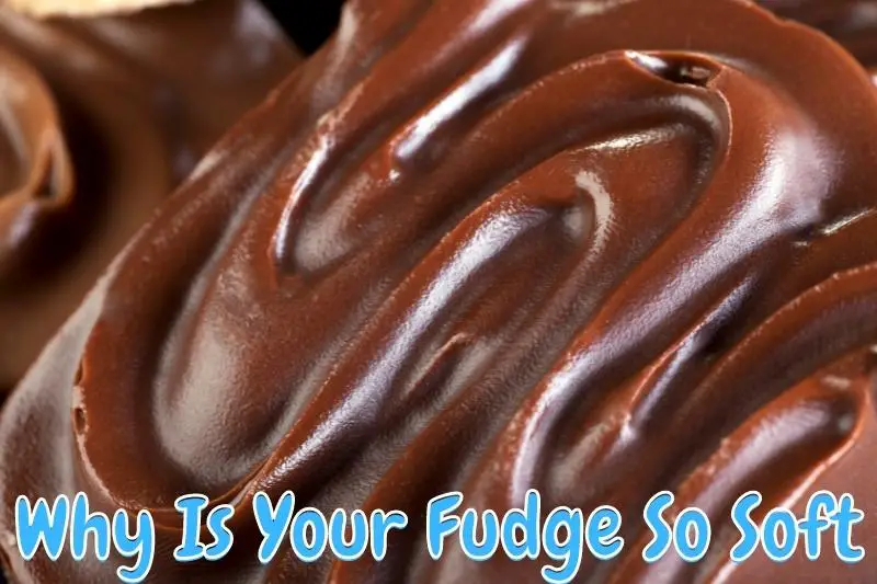 Why Is Your Fudge So Soft