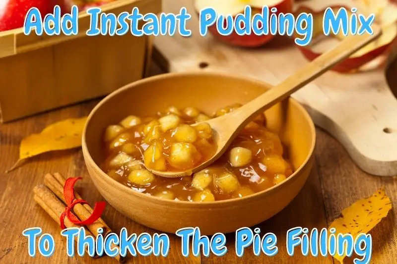 Add Instant Pudding Mix To Thicken The Pie Filling