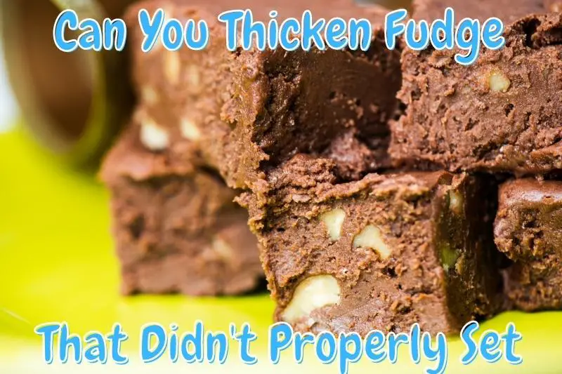 Can You Thicken Fudge That Didn't Properly Set