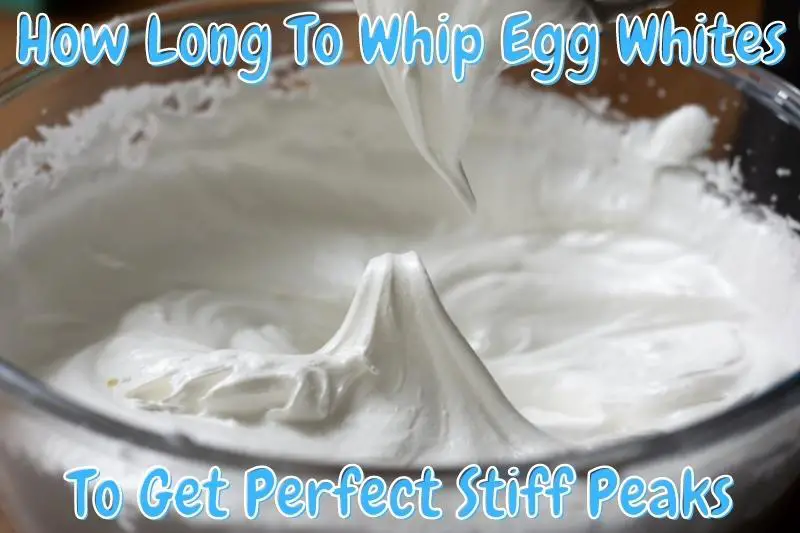 How Long To Whip Egg Whites To Get Perfect Stiff Peaks