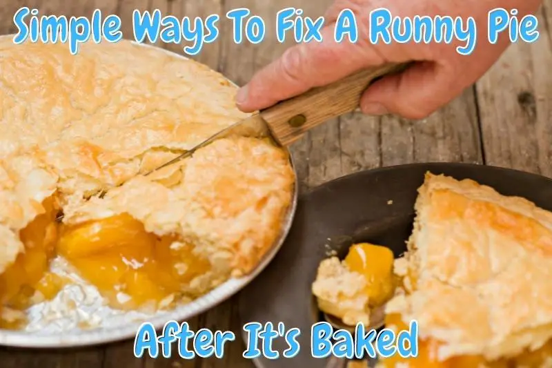 Simple Ways To Fix A Runny Pie After It's Baked