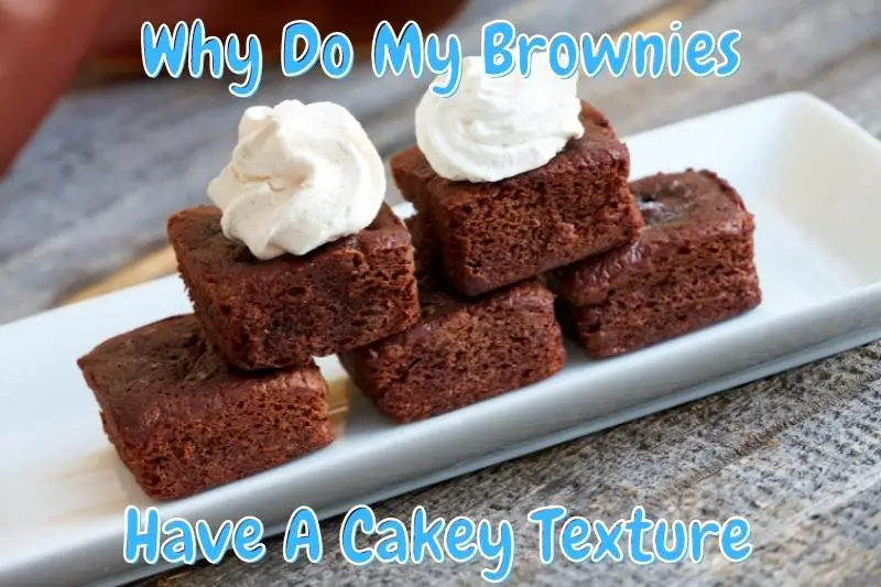 Why Do My Brownies Have A Cakey Texture