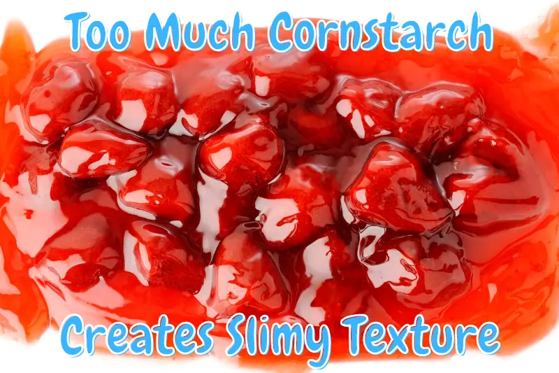 Too Much Cornstarch Creates Slimy Texture